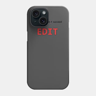 Edit, edit, edit Phone Case