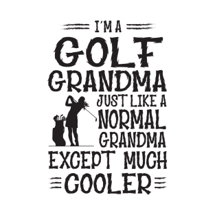 I'm Golf Grandma Just Like Normal Grandma Only Much Cooler T-Shirt