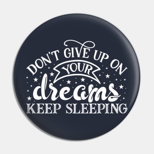 Don't Give Up On Your Dreams Keep Sleeping Funny T shirt Pin