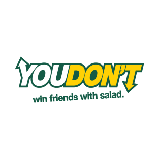 You Don't Win Freinds With Salad - Sub T-Shirt