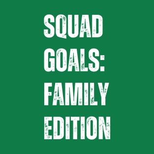 Squad Goals: Family Edition T-Shirt
