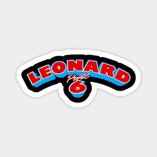 Leonard Part 6 Magnet