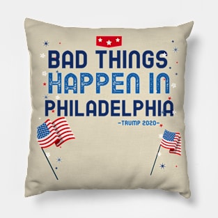 BAD THINGS HAPPEN IN PHILADELPHIA Pillow