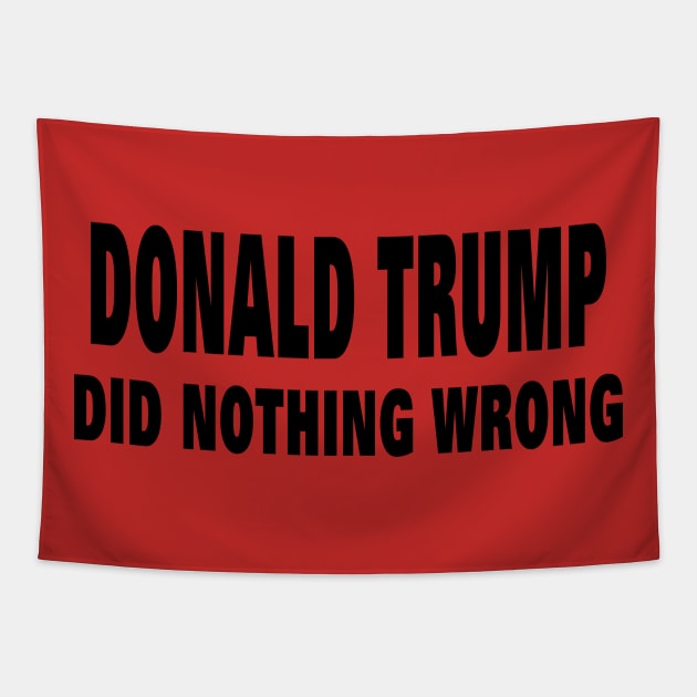 DONALD TRUMP DID NOTHING WRONG Tapestry by your best store