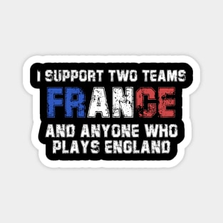 I Support Two Team France And Anyone Who Plays England Magnet