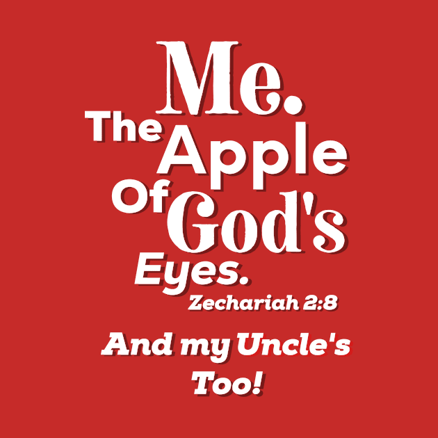 Apple of God’s Eye and my Uncle's Too! Inspirational Lifequote White Text by SpeakChrist