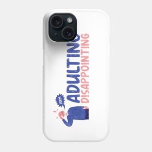 Adulting very disappointing Phone Case