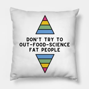 Don't Try to Out-Food-Science Fat People Pillow