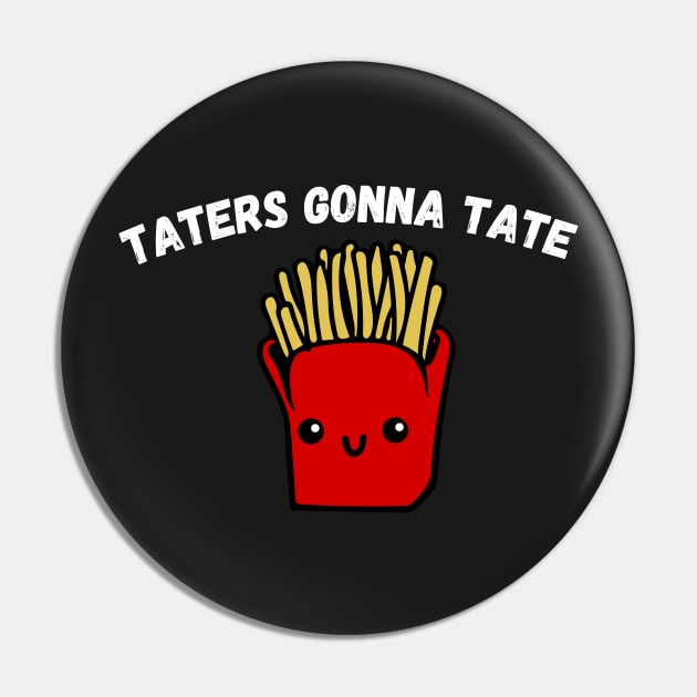 Taters Gonna Tate Funny Potato Tater Tot Foodie Potatoes Pin by WassilArt