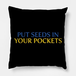 Put Seeds in Your Pockets v2 Pillow