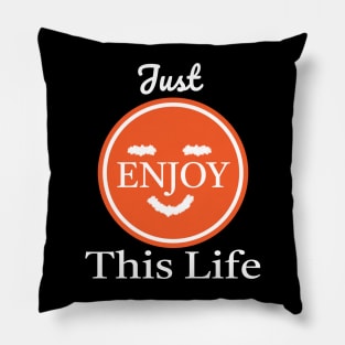 Just Enjoy This Life Pillow