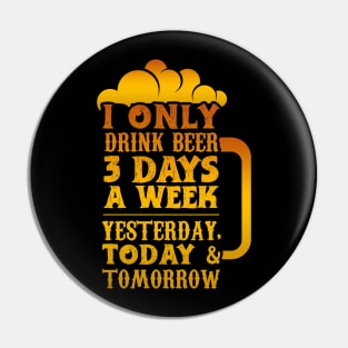 I Only Drink Beer 3 Days Pin