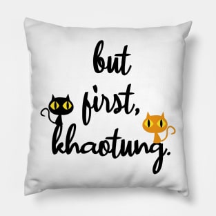 But First, Khaotung Pillow