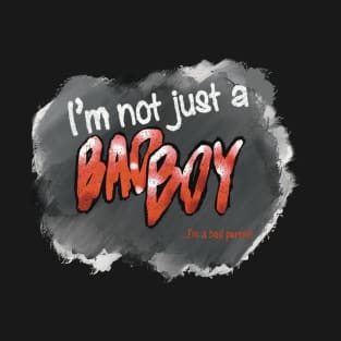 Show them you're not just a Bad Boy T-Shirt