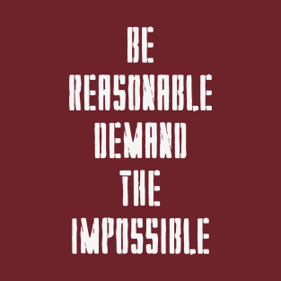 BE REASONABLE DEMAND THE IMPOSSIBLE T-Shirt