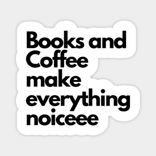 Books and coffee make everything noice Magnet