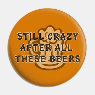 Still Crazy After All These Beers distressed Pin