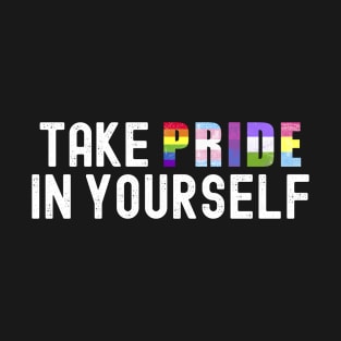 Take Pride In Yourself LGBT Lesbian Gay Bisexual Transgender T-Shirt