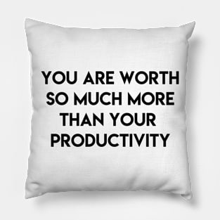 you are worth so luch more than your productivity Pillow