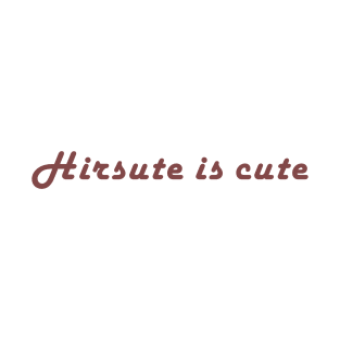 Hirsute is cute T-Shirt