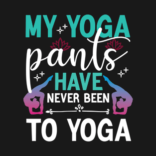 Cool My Yoga pants have never been to Yoga Design , Great Yoga T-Shirt