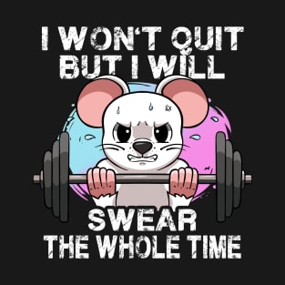 I Won't Quit But I'll Swear The Whole Time Gym Rat Gym Bro T-Shirt