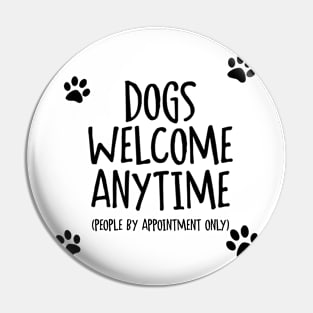 Dogs Welcome Anytime Pin