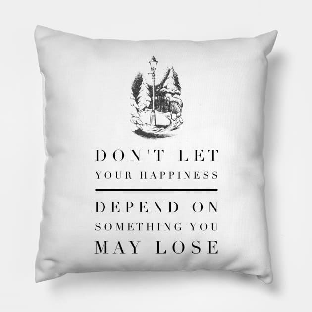 Do Not Let Your Happiness Depend on Something You May Lose Pillow by myimage