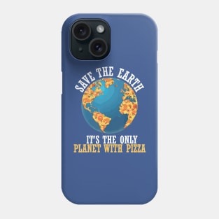 save the earth it's the only planet with pizza Phone Case