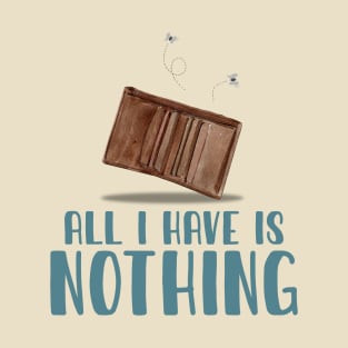 All I Have Is Nothing T-Shirt