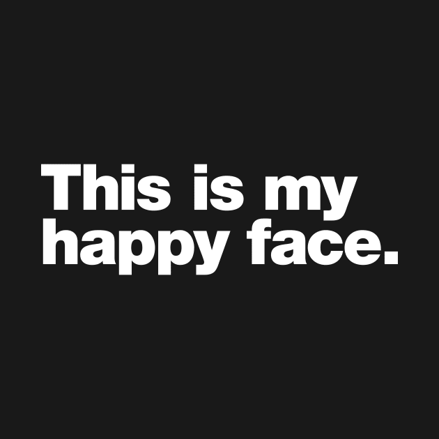 This is my happy face. by Chestify