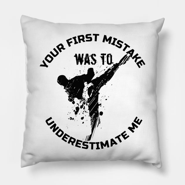 Your First Mistake Was To Underestimate Me Pillow by photographer1