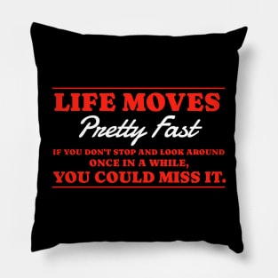 Life moves pretty fast Pillow