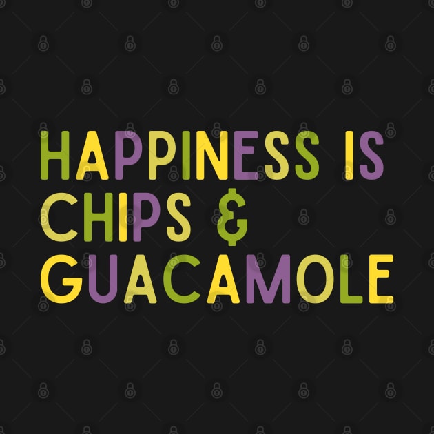 Happiness is Chips And Guacamole Mexican Foodie Avocado by BuddyandPrecious