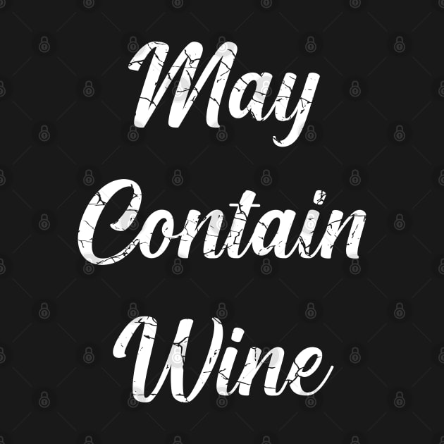 May Contain Wine (Distressed), with White Lettering by VelvetRoom