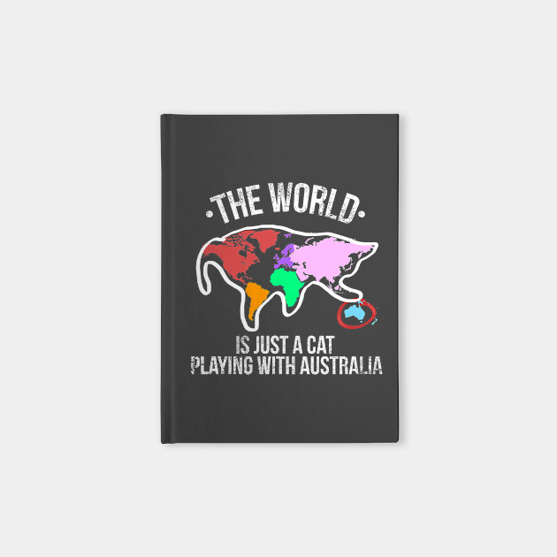 The World Is Just A Cat Playing With Australia Cat Playing With