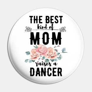 The best kind of mom raises a dancer Pin