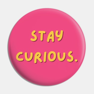 Stay curious Pin