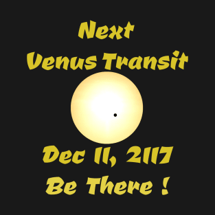 Next Venus Transit Be There! T-Shirt