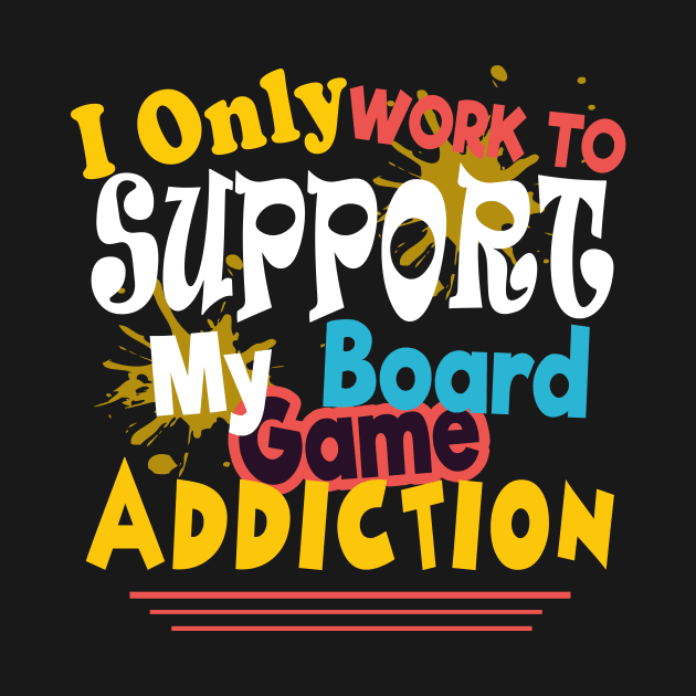 I Only Work To Support My Board Game Addiction by JaroszkowskaAnnass