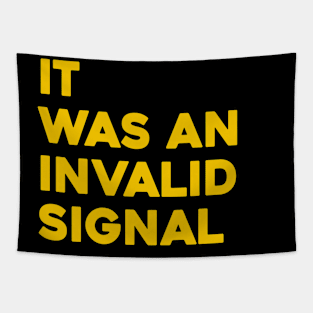 It Was An Invalid Signal Tapestry