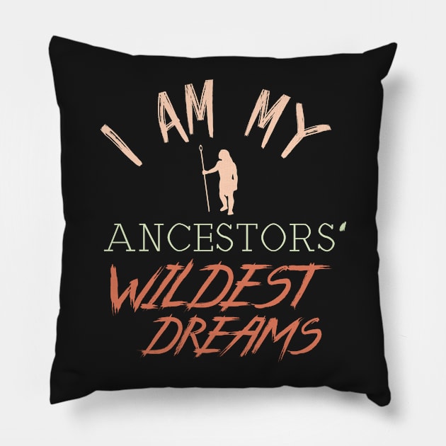 I Am My Ancestors' Wildest Dreams Pillow by GDLife