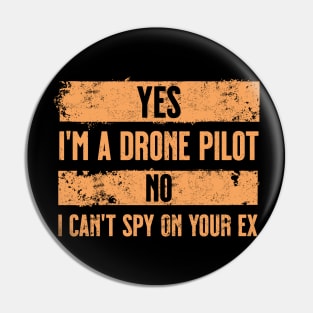 Yes I'm a drone pilot, No I can't spy on your ex. Orange. Pin