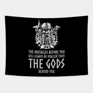 The obstacles before you will always be smaller than the gods behind you. Tapestry