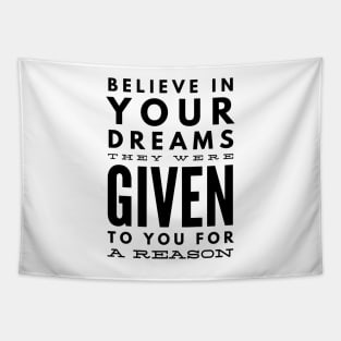 Believe In Your Dreams They Were Given To You For A Reason - Motivational Words Tapestry