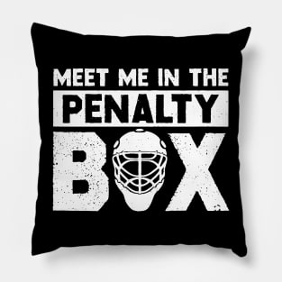 Meet me In The Penalty Box Pillow