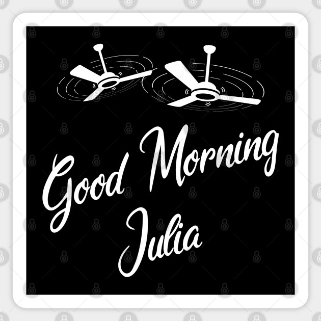 Funny Julia Meme says Good Morning Julia - Good Morning Julia - Sticker