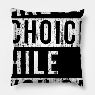 Make the choice while you can! Pillow