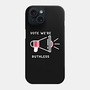 Vote we're ruthless Phone Case