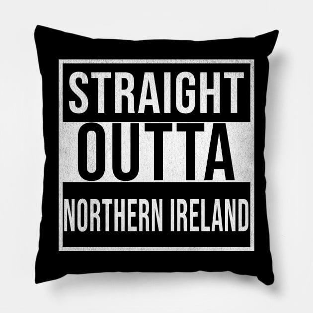 Straight Outta Northern Ireland - Gift for Northern Ireland With Roots From Irish Pillow by Country Flags